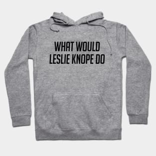 What Would Leslie Knope Do Hoodie